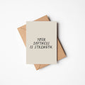 'Your Softness Is Strength' Friendship Greetings Card - Sprouts of Bristol